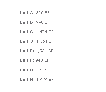 Text Box: 	Unit A: 826 SF 	Unit B: 948 SF 	Unit C: 1,474 SF 	Unit D: 1,551 SF 	Unit E: 1,551 SF 	Unit F: 948 SF 	Unit G: 826 SF 	Unit H: 1,474 SF 